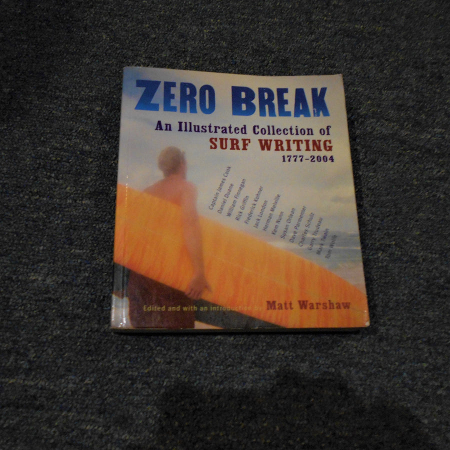 Zero Break Surf Writings from 1777-2004 by:Matt Warshaw