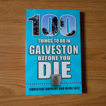 100 Things to Do in Galveston Before You Die